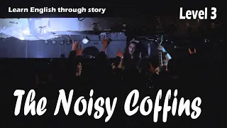 The Noisy Coffins | Level 3 |  Master English through Storytelling