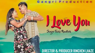 I Love You New Tibetan Song By Tashi Phuntsok (Prod by Gangri Production 2021