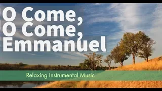 O Come, O Come, Emmanuel l Christian Relaxing Instrumental Hymns