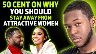 50 cent on why you should stay away from attractive women