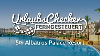 5☀ Albatros Palace Resort | Hurghada | UrlaubsChecker ferngesteuert