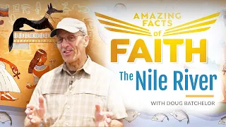 Amazing Facts of Faith: The Nile River with Doug Batchelor