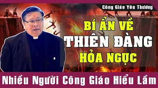 BÍ ẨN VỀ THIÊN ĐÀNG HỎA NGỤC -Nhiều Người Công Giáo Hiểu Lầm | Lm Matthew Nguyễn Khắc Hy