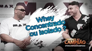 Pergunte Ao Campeão - Whey Concentrado ou Isolado?