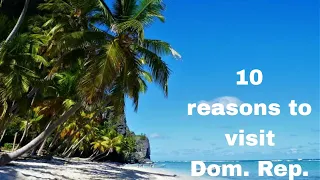 Top 10 Reasons to Visit Dominican Republic