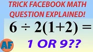 Facebook's Trickiest Viral Math Problem Explained! [6/2(1+2)]