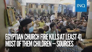 Egyptian church fire kills at least 41, most of them children — sources