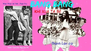 73/ KHI XƯA TA BÉ / BANG BANG . Nhạc Pháp Lời Việt: Phạm Duy . Ca sĩ: Thanh Lan ca .Thu Âm Trước 75.