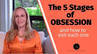 The 5 Stages of Obsession (and how to exit each one)