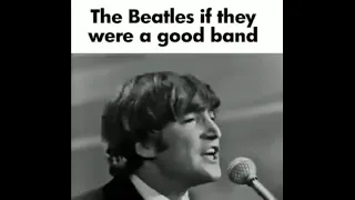 The Beatles if they were a Good Band