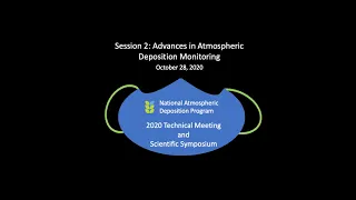 NADP 2020 Scientific Symposium Session 2: Advances in Atmospheric Deposition Monitoring