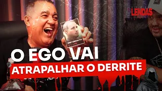 O EGO VAI ATRAPALHAR O DERRITE!