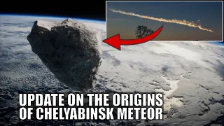 Updates on the Origin of Chelyabinsk Meteor That Hit Earth in 2013