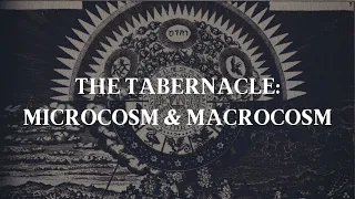 The Tabernacle: Microcosm & Macrocosm