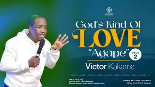 God's Kind of LOVE- "AGAPE" - PART-2  | Victor Kakama | Lift Up Jesus Church Kampala