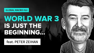 WW3 is just the beginning | feat. Peter Zeihan | Global Macro #12