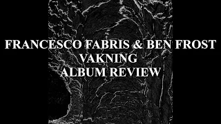 Francesco Fabris & Ben Frost - Vakning ALBUM REVIEW