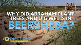 Why Did Abraham Plant Trees and Dig Wells in Beersheba? | BLP Connections: Beersheba