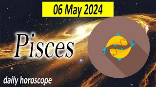 😱WITH THIS YOU WILL CHANGE YOUR LIFE😱🪬pisces DAILY HOROSCOPE  MAY 06 2024 🌞♓️