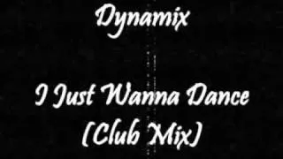 Dynamix - I Just Wanna Dance (Club Mix)