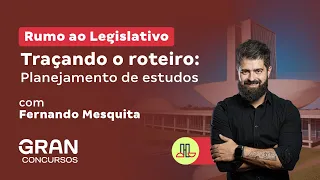 Rumo ao Legislativo - Traçando o roteiro: planejamento de estudos com Fernando Mesquita