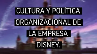 Cultura Organizacional y Política Organizacional de la empresa Disney. - Comp. Org.