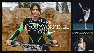 Emma Raducanu | What Are You Working On? (E14) | Nike