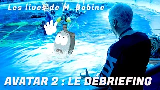 Les lives de M. Bobine - Avatar 2 de James Cameron : le débriefing.