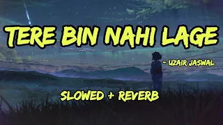 Tere Bin Nahi Laage [ Slowed + Reverb] || Uzair Jaswal || ZeisMusic Production
