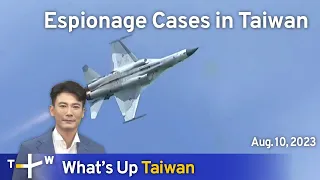 Espionage Cases in Taiwan, What's Up Taiwan – News at 20:00, August 10, 2023 | TaiwanPlus News