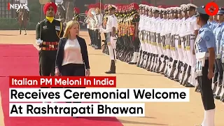 Italian PM Giorgia Meloni Receives Ceremonial Welcome At Rashtrapati Bhawan; Greeted By PM Modi