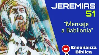 Jeremías 51: "Mensaje a Babilonia"