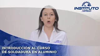 Introducción al curso de Soldadura en Aluminio