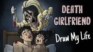 DEATH GIRLFRIEND | Draw My Life