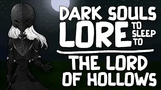 Lore To Sleep To ▶ (Dark Souls) The Lord of Hollows