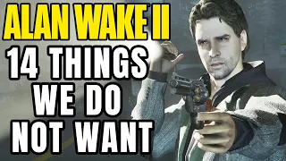 Alan Wake 2 - 14 Things WE DO NOT WANT