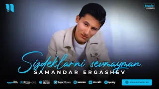 Samandar Ergashev - Sizdeklarni sevmayman (audio 2023)