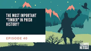 Episode 40 - The Most Important "Timber" in Phish History?