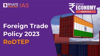 India's Foreign Trade Policy 2023 | What is RoDTEP? | FTP 2023 Key Highlights for UPSC Prelims 2023
