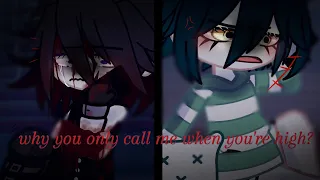 "Why you only call me when you're high!?"||saiouma angst BAHAHAHAHAHAHA