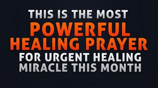 WATCH THIS FOR URGENT HEALING THIS MONTH | Powerful Prayer To Jesus For Urgent Healing Miracle