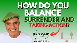 Wayne Dyer Answers How To Surrender & Take Action At The Same Time In Everyday Life