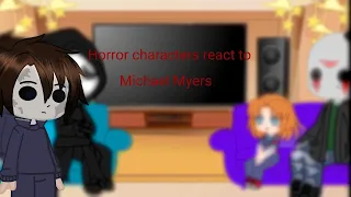 Horror characters react to Michael||rushed||lazy||halloween special||will make a remake eventually||