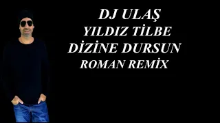 YILDIZ TİLBE DJ ULAŞ DİZİNE DURSUN ROMAN REMİX