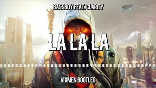 Bassboy feat. Clarity  - La La La (VIXMEN Bootleg) + DOWNLOAD