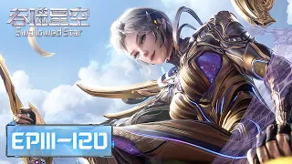ENG SUB | Swallowed Star EP111-EP120 | Full Version | Tencent Video-ANIMATION