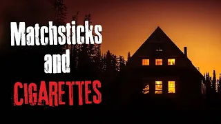 "Matchsticks and Cigarettes" Creepypasta Scary Story