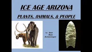 Ice Age Arizona: Plants, animals, & people