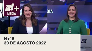 N+15 - Programa Completo: 30 de Agosto 2022