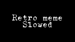 Retro meme - Daycore/Slowed down/edited